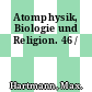 Atomphysik, Biologie und Religion. 46 /