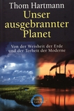 Unser ausgebrannter Planet : von der Weisheit der Erde und der Torheit der Moderne /