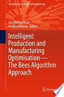Intelligent Production and Manufacturing Optimisation-The Bees Algorithm Approach [E-Book] /