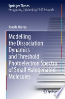 Modelling the Dissociation Dynamics and Threshold Photoelectron Spectra of Small Halogenated Molecules [E-Book] /