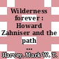 Wilderness forever : Howard Zahniser and the path to the Wilderness Act [E-Book] /