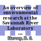 An overview of environmental research at the Savannah River Laboratory : a paper proposed for publication in the proceedings of the netional environmental research park symposium: natural resource inventory, characterization, and analysis at Los Alamos, NM August 15 - 16, 1977 [E-Book] /