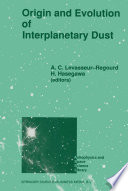 Origin and Evolution of Interplanetary Dust [E-Book] : Proceedings of the 126th Colloquium of the International Astronomical Union, Held in Kyoto, Japan, August 27–30, 1990 /