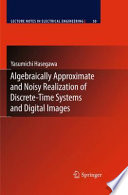 Algebraically Approximate and Noisy Realization of Discrete-Time Systems and Digital Images [E-Book] /