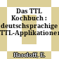 Das TTL Kochbuch : deutschsprachige TTL-Applikationen