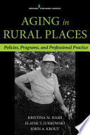 Aging in rural places : policies, programs, and professional practice [E-Book] /