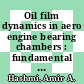Oil film dynamics in aero engine bearing chambers : fundamental investigations and numerical modelling [E-Book] /