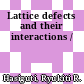 Lattice defects and their interactions /