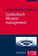 Studienbuch Wissensmanagement : Grundlagen der Wissensarbeit in Wirtschafts-, Non-Profit- und Public-Organisationen /