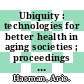 Ubiquity : technologies for better health in aging societies ; proceedings of MIE2006 [E-Book] /