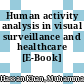 Human activity analysis in visual surveillance and healthcare [E-Book] /