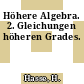 Höhere Algebra. 2. Gleichungen höheren Grades.