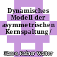 Dynamisches Modell der asymmetrischen Kernspaltung /