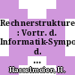 Rechnerstrukturen : Vortr. d. Informatik-Symposiums d. IBM Deutschland, Wildbad 1973 /