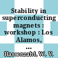 Stability in superconducting magnets : workshop : Los Alamos, N.Mex., 25.-29.7.1977.