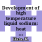 Development of high temperature liquid sodium: heat transfer experimental facility.