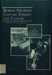 Boron-neutron capture therapy for tumors /
