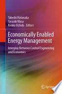 Economically Enabled Energy Management [E-Book] : Interplay Between Control Engineering and Economics  /