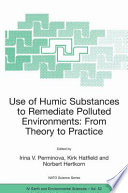 Use of Humic Substances to Remediate Polluted Environments: From Theory to Practice [E-Book] : Proceedings of the NATO Advanced Research Workshop on Use of Humates to Remediate Polluted Environments: From Theory to Practice Zvenigorod, Russia 23–29 September 2002 /