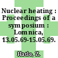 Nuclear heating : Proceedings of a symposium : Lomnica, 13.05.69-15.05.69.