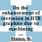 On the enhancement of corrosion in HTR graphite due to machining : [E-Book]