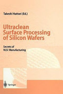 Ultraclean surface processing of silicon wafers : secrets of VLSI manufacturing /