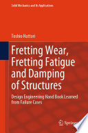 Fretting Wear, Fretting Fatigue and Damping of Structures [E-Book] : Design Engineering Hand Book Learned from Failure Cases /