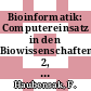 Bioinformatik: Computereinsatz in den Biowissenschaften. 2, 9 : Fachtagung Informatik in den Biowissenschaften : Workshop Computereinsatz in den Biowissenschaften : Jena, 05.09.94-07.09.94.