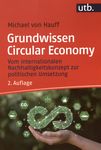 Grundwissen Circular Economy : vom internationalen NAchhaltigkeitskonzept zur politischen Umsetzung /