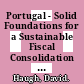 Portugal - Solid Foundations for a Sustainable Fiscal Consolidation [E-Book] /