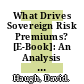 What Drives Sovereign Risk Premiums? [E-Book]: An Analysis of Recent Evidence from the Euro Area /