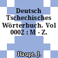 Deutsch Tschechisches Wörterbuch. Vol 0002 : M - Z.