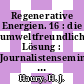 Regenerative Energien. 16 : die umweltfreundliche Lösung : Journalistenseminar der Information Umwelt : Hamburg, 09.03.95.