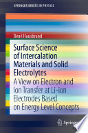 Surface Science of Intercalation Materials and Solid Electrolytes [E-Book] : A View on Electron and Ion Transfer at Li-ion Electrodes Based on Energy Level Concepts /