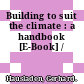 Building to suit the climate : a handbook [E-Book] /