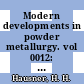 Modern developments in powder metallurgy. vol 0012: principles and processes : International powder metallurgy conference. 0006: proceedings : P/M. 1980 : Washington, DC, 22.06.1980-27.06.1980.