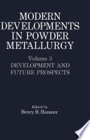 Modern Developments in Powder Metallurgy [E-Book] : Volume 3 Development and Future Prospects /