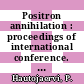 Positron annihilation : proceedings of international conference. 0003 : Helsinki, 07.08.73-09.08.73.