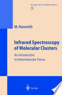 Infrared Spectroscopy of Molecular Clusters [E-Book] : An Introduction to Intermolecular Forces /