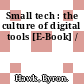 Small tech : the culture of digital tools [E-Book] /
