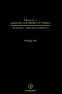 Advances in imaging and electron physics. 96. The growth of electron microscopy /