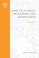 Advances in imaging and electron physics. 119. Aspects of image processing and compression /