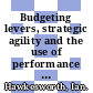 Budgeting levers, strategic agility and the use of performance budgeting in 2011/12 [E-Book] /