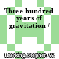 Three hundred years of gravitation /