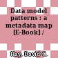 Data model patterns : a metadata map [E-Book] /