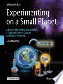 Experimenting on a small planet : a history of scientific discoveries, a future of climate change and global warming [E-Book] /