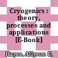 Cryogenics : theory, processes and applications [E-Book] /