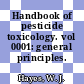Handbook of pesticide toxicology. vol 0001: general principles.