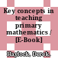 Key concepts in teaching primary mathematics / [E-Book]