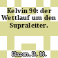Kelvin 90: der Wettlauf um den Supraleiter.